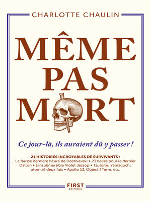 cover image of Même pas mort ! 21 histoires incroyables de survivants